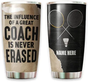 Personalized Badminton Appreciation Tumbler The Influence Of A Great Trainer Is Never Erased Tumblers 20oz Insulated Stainless Steel For Sport Player Birthday Christmas