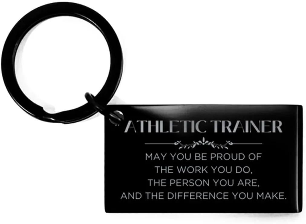 Proud Athletic Trainer Gifts, May you be proud of the work you do, Birthday Christmas Inspirational Keychain For Best Athletic Trainer, Coworkers, Men, Women, Friends