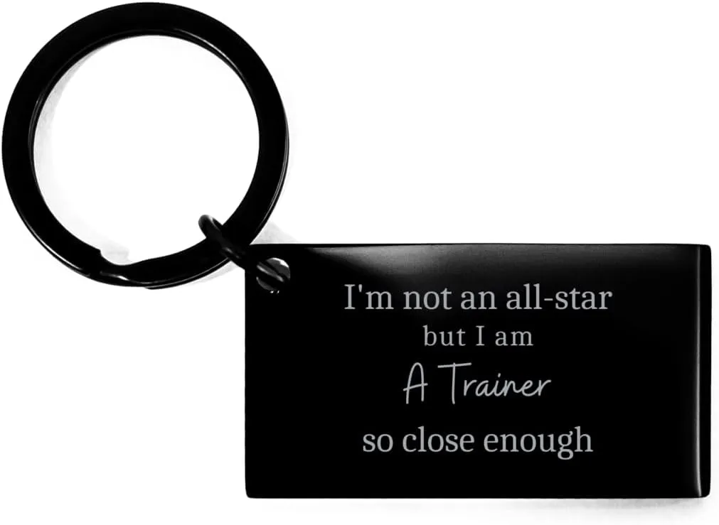 Trainer Engraved Keychain: Im not an all-star, but close enough. Unique Gifts for Birthday, Holidays, Graduation